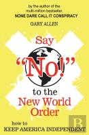 Say ''No!'' To The New World Order