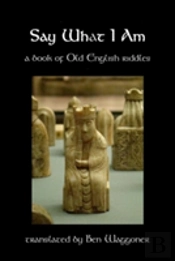 Say What I Am: A Book Of Old English Riddles