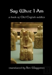 Say What I Am: A Book Of Old English Riddles