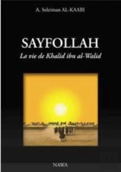Sayfollah ; La Vie De Khalid Ibn Al-Walid