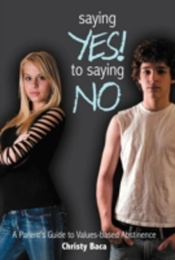 Bertrand.pt - Saying Yes! To Saying No: A Parent'S Guide To Values-Based Abstinence