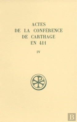 Bertrand.pt - Sc 373 Actes De La Conférence De Carthage En 411, Iv