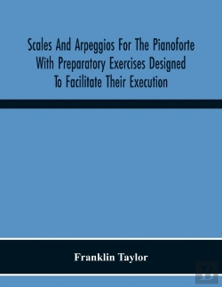 Bertrand.pt - Scales And Arpeggios For The Pianoforte With Preparatory Exercises Designed To Facilitate Their Execution