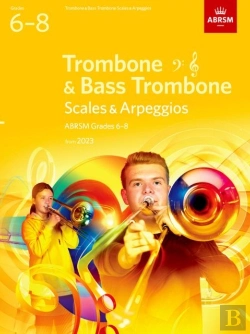 Bertrand.pt - Scales And Arpeggios For Trombone (Bass Clef And Treble Clef) And Bass Trombone, Abrsm Grades 6-8, From 2023