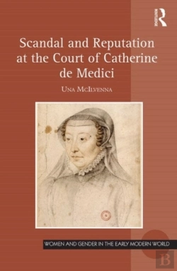 Bertrand.pt - Scandal And Reputation At The Court Of Catherine De Medici