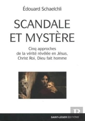 Scandale Et Mystere - Cinq Approches De La Verite Revelee En Jesus, Christ Roi, Dieu Fait Homme