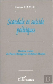 Scandale Et Suicide Politiques - Destins Croises De Pierre Beregovoy Et Robert Boulin