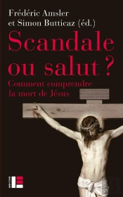 Scandale Ou Salut ? Comment Comprendre La Mort De Jésus