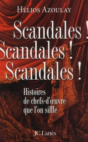 Scandales ! Scandales ! Scandales ! Histoires De Chefs-D'Oeuvre Que L'On Siffle