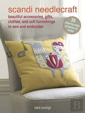 Scandi Needlecraft: 35 Step-By-Step Projects To Make