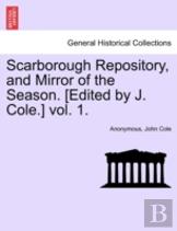 Scarborough Repository, And Mirror Of The Season. (Edited By J. Cole.) Vol. 1.