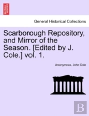 Scarborough Repository, And Mirror Of The Season. (Edited By J. Cole.) Vol. 1.