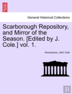 Bertrand.pt - Scarborough Repository, And Mirror Of The Season. (Edited By J. Cole.) Vol. 1.