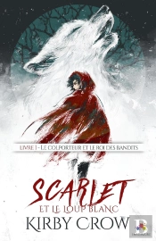 Scarlet Et Le Loup Blanc Tome 3 ; Le Colporteur Et Le Roi Des Bandits