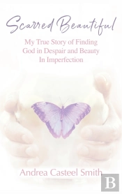 Scarred Beautiful: My True Story Of Find