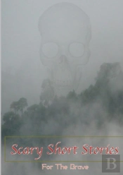 Scary Short Stories, For The Brave