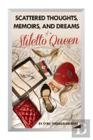 Scattered Thoughts, Memoirs, And Dreams Of A Stiletto Queen