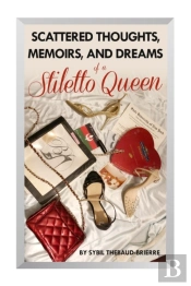 Scattered Thoughts, Memoirs, And Dreams Of A Stiletto Queen