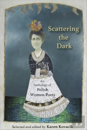 Scattering The Dark: An Anthology Of Polish Women Poets
