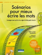 Scénarios Pour Mieux Écrire Les Mots ; L'Enseignement Explicite Des Règles D'Orthographe Lexicale