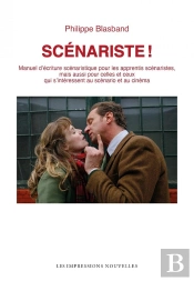 Scénariste ! Manuel D'Écriture Scénaristique Pour Les Apprentis Scénaristes, Mais Aussi Pour Celles Et Ceux Qui S'Intéressent Au Scénario Et Au Cinéma