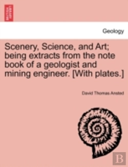 Bertrand.pt - Scenery, Science, And Art; Being Extracts From The Note Book Of A Geologist And Mining Engineer. (With Plates.)
