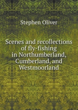 Bertrand.pt - Scenes And Recollections Of Fly-Fishing In Northumberland, Cumberland, And Westmoorland