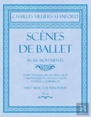 Scenes De Ballet - In Six Movements - Tempo Di Polka, Pas De Deux, Valse Chromatique, Pas De Fascination, Mazurka, Tourbillon - Sheet Music For Pianoforte - Op.150