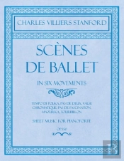 Scenes De Ballet - In Six Movements - Tempo Di Polka, Pas De Deux, Valse Chromatique, Pas De Fascination, Mazurka, Tourbillon - Sheet Music For Pianoforte - Op.150