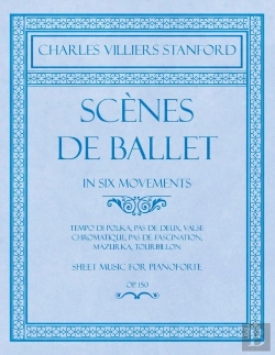 Bertrand.pt - Scenes De Ballet - In Six Movements - Tempo Di Polka, Pas De Deux, Valse Chromatique, Pas De Fascination, Mazurka, Tourbillon - Sheet Music For Pianoforte - Op.150