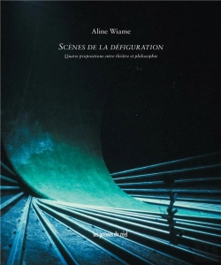 Bertrand.pt - Scenes De La Defiguration - Quatre Propositions Entre Theatre Et Philosophie