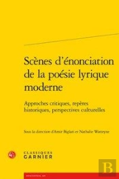 Scenes D'Enonciation De La Poesie Lyrique Moderne - Approches Critiques, Reperes - Approches Critiqu
