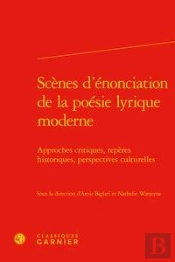 Scenes D'Enonciation De La Poesie Lyrique Moderne - Approches Critiques, Reperes - Approches Critiqu