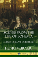 Scenes From The Life Of Bohemia: Scenes De La Vie De Boheme (Hardcover)