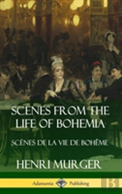 Scenes From The Life Of Bohemia: Scenes De La Vie De Boheme (Hardcover)