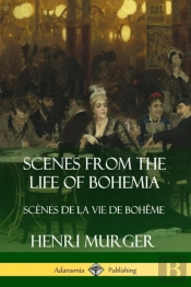 Scenes From The Life Of Bohemia: Scenes De La Vie De Boheme