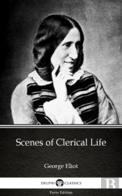 Scenes Of Clerical Life By George Eliot - Delphi Classics (Illustrated)