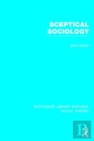 Sceptical Sociology (Rle Social Theory)