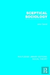 Sceptical Sociology (Rle Social Theory)