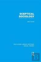 Sceptical Sociology (Rle Social Theory)