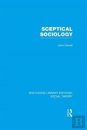 Sceptical Sociology (Rle Social Theory)