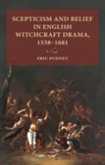Scepticism And Belief In English Witchcraft Drama, 1538â€“1681