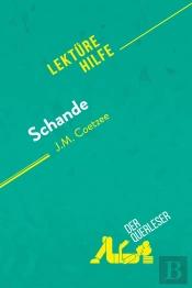 Schande Von J.M. Coetzee (Lektürehilfe) : Detaillierte Zusammenfassung, Personenanalyse Und Interpretation