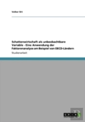 Schattenwirtschaft Als Unbeobachtbare Variable - Eine Anwendung Der Faktorenanalyse Am Beispiel Von Oecd-Landern