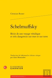 Schelmuffsky : Récit De Son Voyage Véridique Et Très Dangereux Sur Mer Et Sur Terre