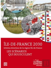 Schema Directeur De La Region Ile De France - Les Scenarios Qui Bousculent - Ile-De-France 2030 /Fra