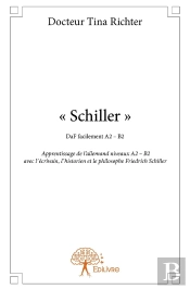 « Schiller » ; Apprentissage De L'Allemand Niveaux A2   B2 Avec L'Écrivain, L'Historien Et Le Philosophe Friedrich Schiller