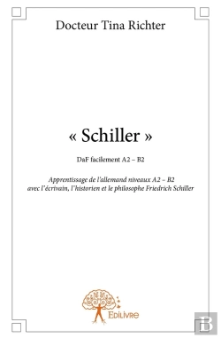 Bertrand.pt - « Schiller » ; Apprentissage De L'Allemand Niveaux A2   B2 Avec L'Écrivain, L'Historien Et Le Philosophe Friedrich Schiller