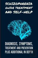 Schizophrenia Guide Treatment And Self-Help
