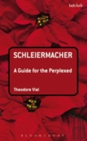 Schleiermacher: A Guide For The Perplexed